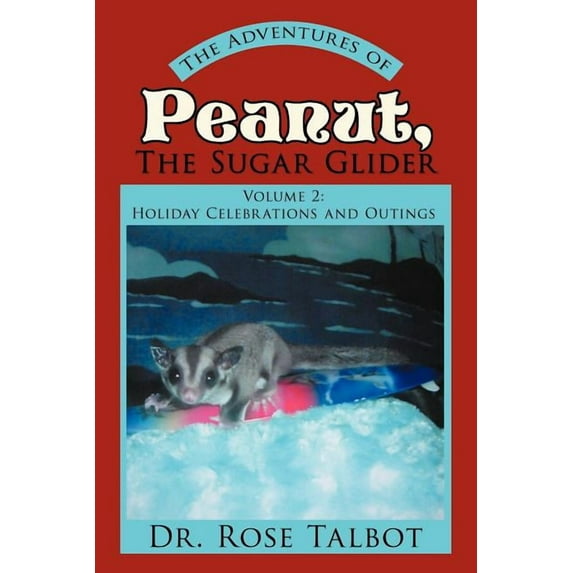 The Adventures of Peanut, the Sugar Glider: Volume 2: Holiday Celebrations and Outings, (Paperback)