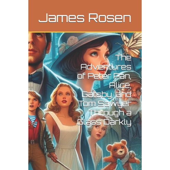 The Adventures of Peter Pan, Alice, Gatsby, and Tom Sawyer Through a Glass Darkly (Paperback)