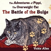 The Adventures of Pippi, the Overweight Cat The Battle of the Bulge, Paperback