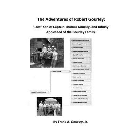 The Adventures of Robert Gourley: Lost Son of Captain Thomas Gourley and Johnny Appleseed of the Gourley Family