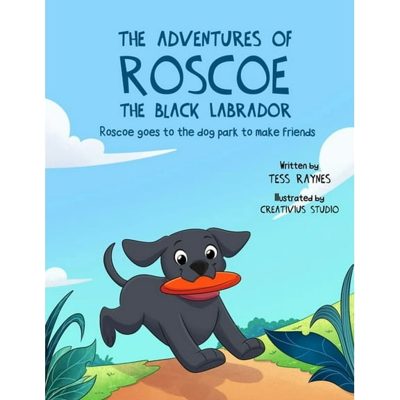 The Adventures of Roscoe the Black Labra The Adventures of Roscoe the Black Labrador Roscoe Goes to the Dog Park to Make Friends, Book 1, (Paperback)