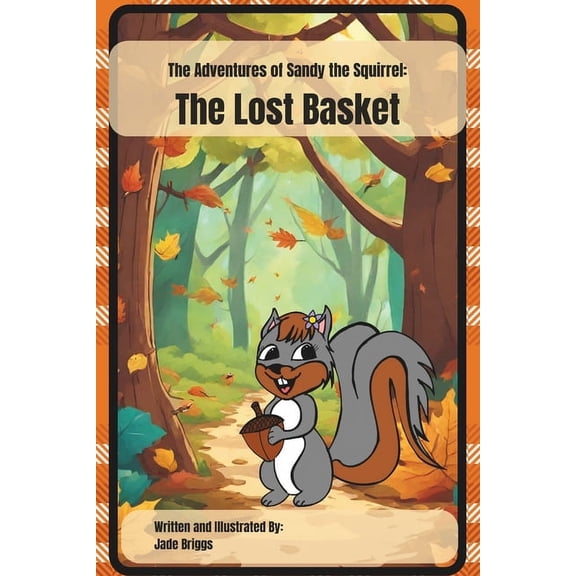 The Adventures of Sandy the Squirrel The Lost Basket: From The Adventures of Sandy the Squirrel Series, Book 1, (Paperback)