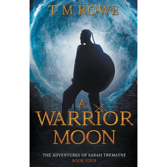 The Adventures of Sarah Tremayne A Warrior Moon. The Adventures of Sarah Tremayne Book Four, Book 4, (Paperback)