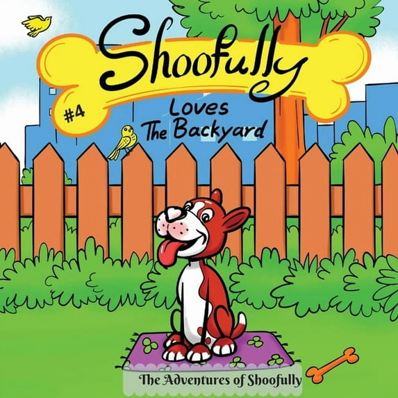 The Adventures of Shoofully (4th Book) Shoofully Loves The Backyard: The Adventures of Shoofully (4th Book), Book 4, (Paperback)