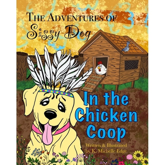 The Adventures of Sissy Dog: A Rhyming C The Adventures of Sissy Dog: In the Chicken Coop, Book 2, (Paperback)