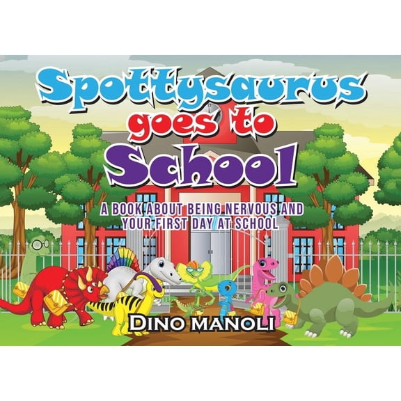 The Adventures of Spottysaurus Spottysaurus Goes to School: A Book About Being Nervous and Your First Day at School, Book 4, (Paperback)