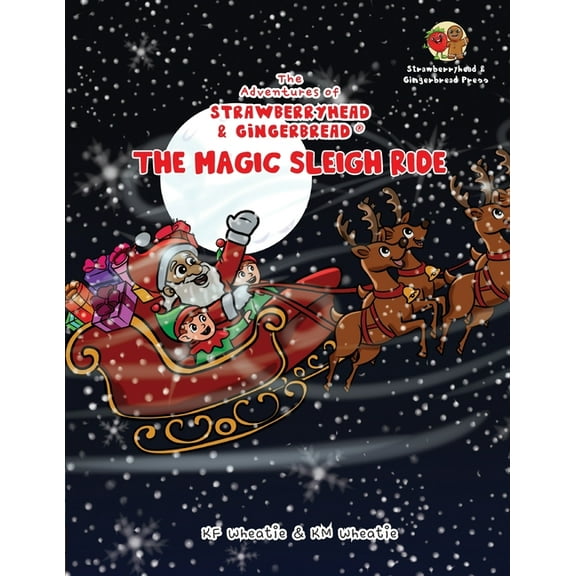 The Adventures of Strawberryhead & Gingerbread(R)-The Magic Sleigh Ride: A heartwarming family Christmas tale filled wit, (Paperback)