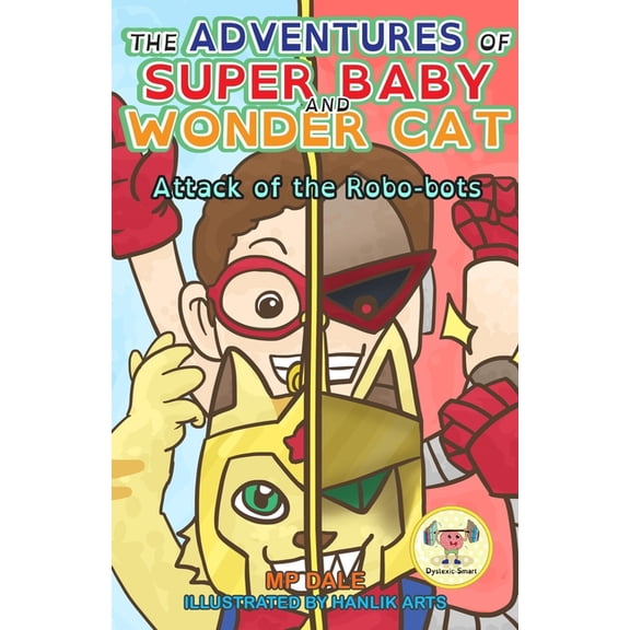 The Adventures of Super Baby and Wonder Cat : Attack of the Robo-Bots (Dyslexic Smart) (Paperback)