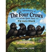 The Adventures of The Four Crows of the Quiet Yard Pip Gets Stuck, Paperback
