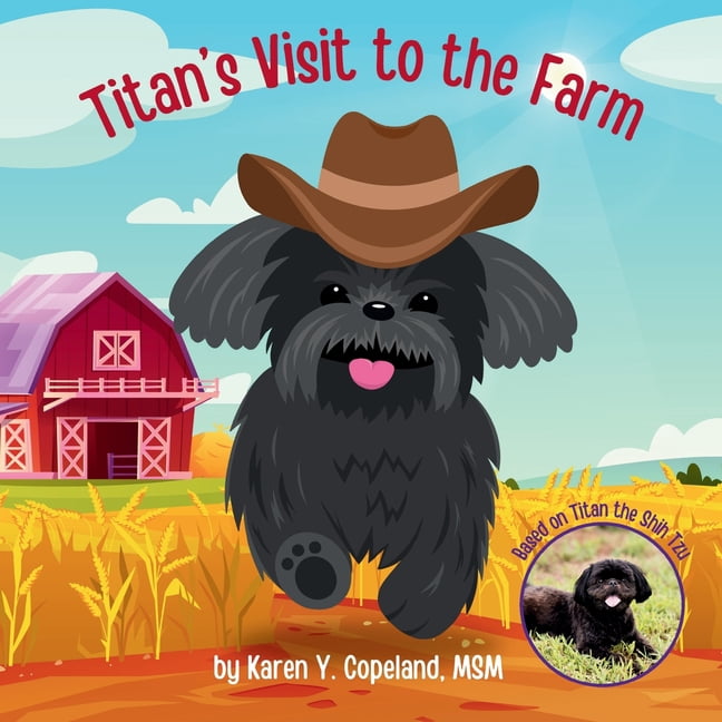 The Adventures of Titan the Shih Tzu Titan's Visit to the Farm, Book 7, (Paperback)
