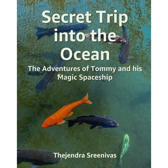 The Adventures of Tommy Secret Trip into the Ocean: The Adventures of Tommy and his Magic Spaceship, (Paperback)