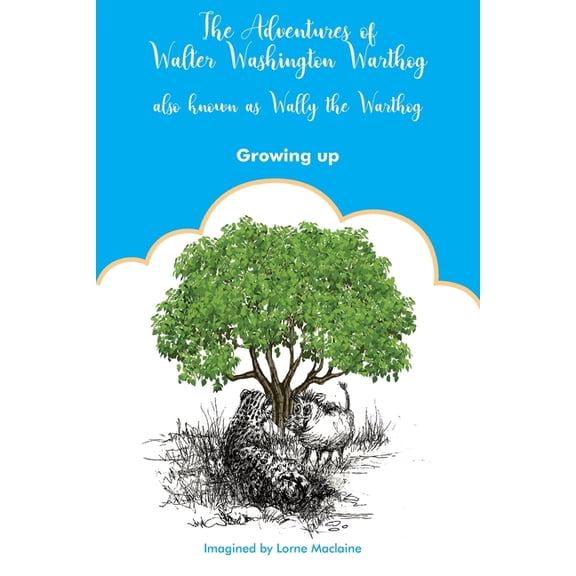 The Adventures of Walter Washington Warthog: also known as Wally. Growing up, (Paperback)