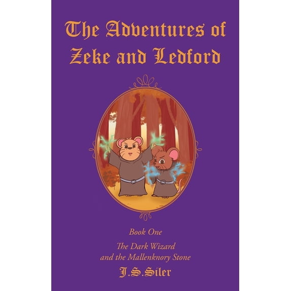 The Adventures of Zeke and Ledford: Book One: The Dark Wizard and the Mallenknory Stone Paperback 1098092813 9781098092818 J S Siler