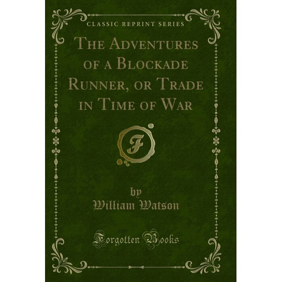 The Adventures of a Blockade Runner, or Trade in Time of War (Classic Reprint)