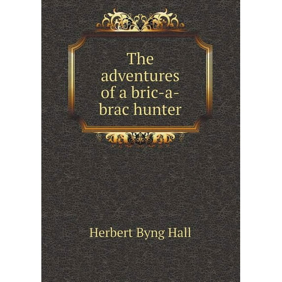 The Adventures of a Bric-A-Brac Hunter (Paperback)
