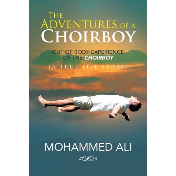 The Adventures of a Choirboy: A True Life Story About the Out-of-Body Experience of a Choirboy, (Paperback)