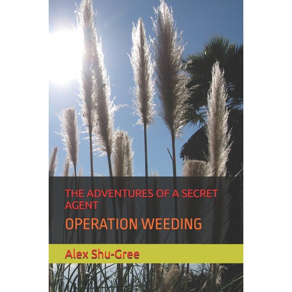 The Adventures of a Secret Agent: Operation Weeding, (Paperback)