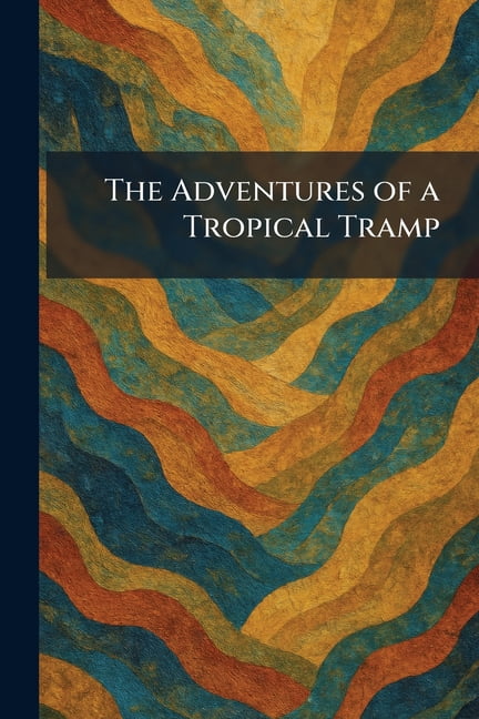 The Adventures of a Tropical Tramp, (Paperback)
