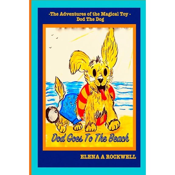 The Adventures of the Magical Toy Dod The Dog: Dod Goes To The Beach, (Paperback)