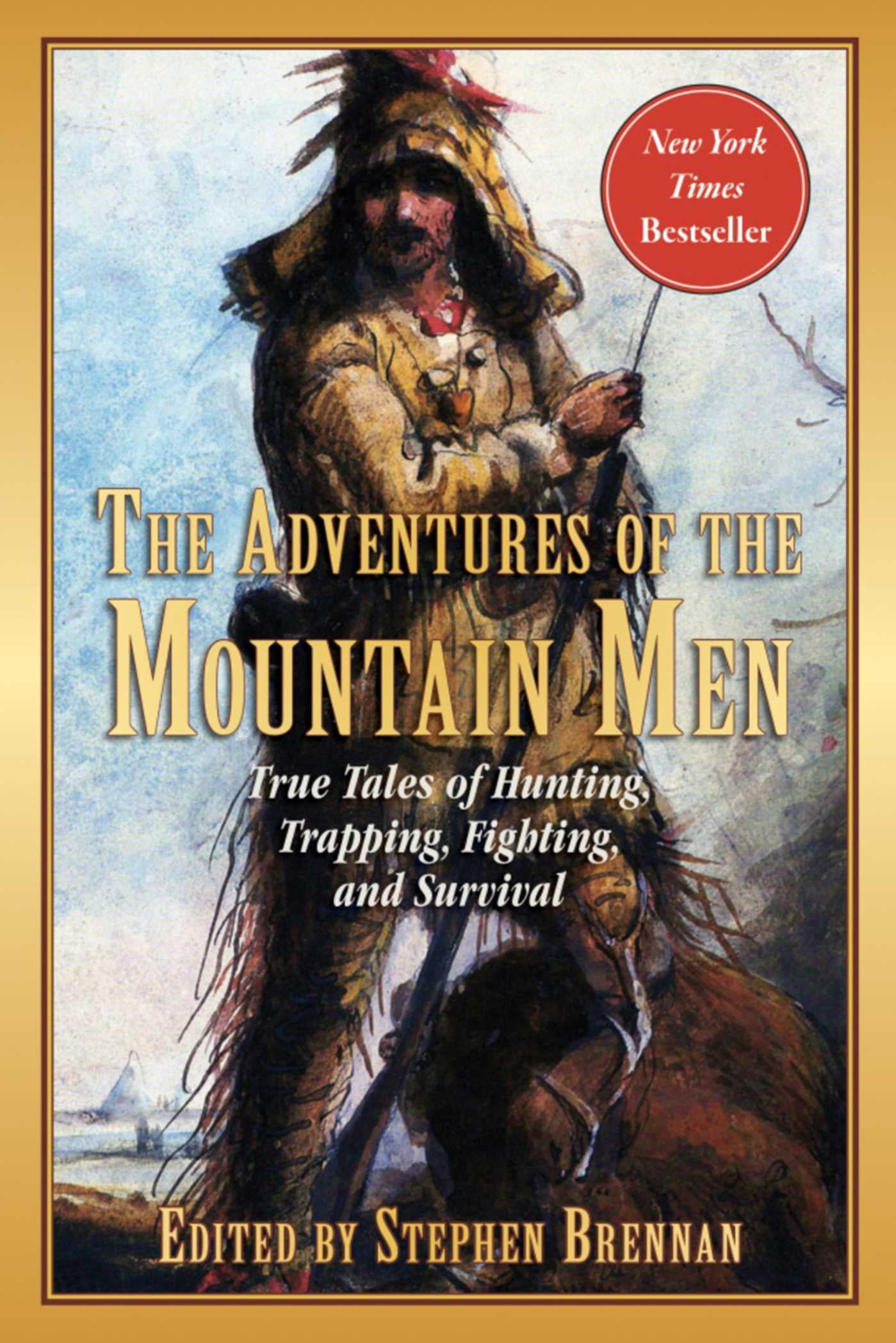 The Adventures of the Mountain Men : True Tales of Hunting, Trapping,  Fighting, Adventure, and Survival (Paperback) 