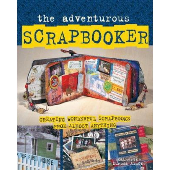 Pre-Owned The Adventurous Scrapbooker: Creating Wonderful Scrapbooks from Almost Anything (Hardcover) 1579907288 9781579907280