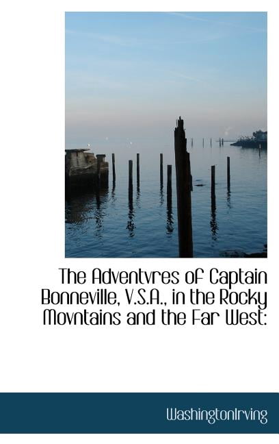 The Adventvres of Captain Bonneville, V.S.A., in the Rocky Movntains and the Far West (Hardcover)