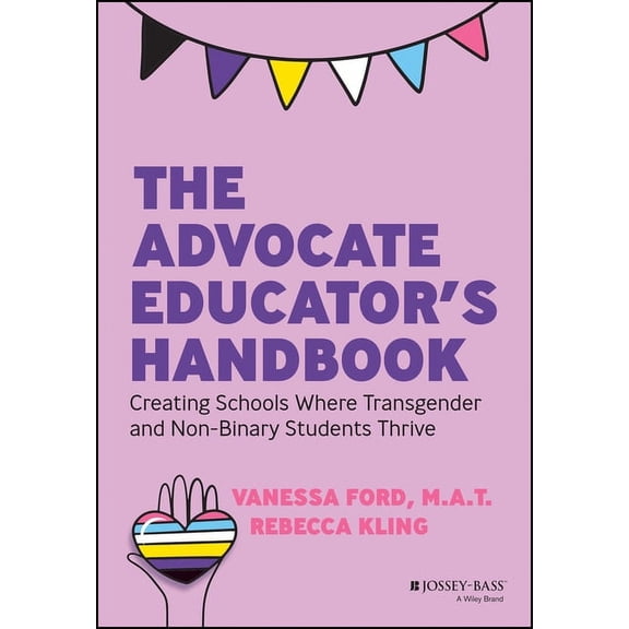 The Advocate Educator's Handbook: Creating Schools Where Transgender and Non-Binary Students Thrive, (Paperback)