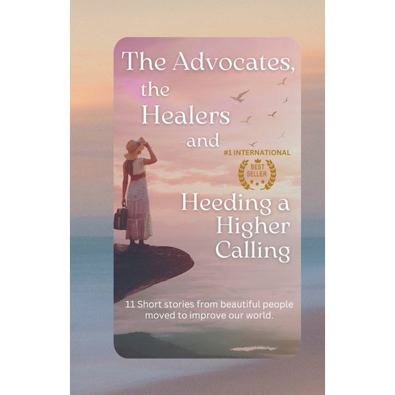 The Advocates, the Healers and Heeding a Higher Calling, (Paperback)