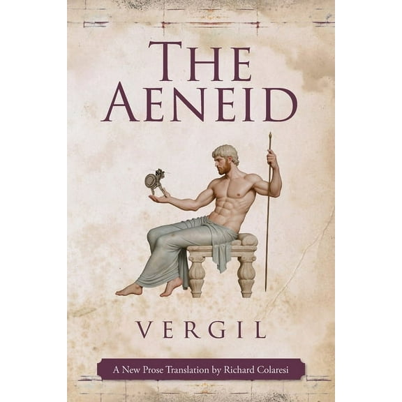 The Aeneid: A New Prose Translation by Richard Colaresi, (Paperback)