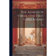 The Aeneid Of Virgil the First Three Books Paperback