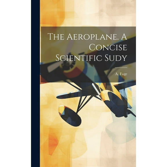 The Aeroplane. A Concise Scientific Sudy (Hardcover)