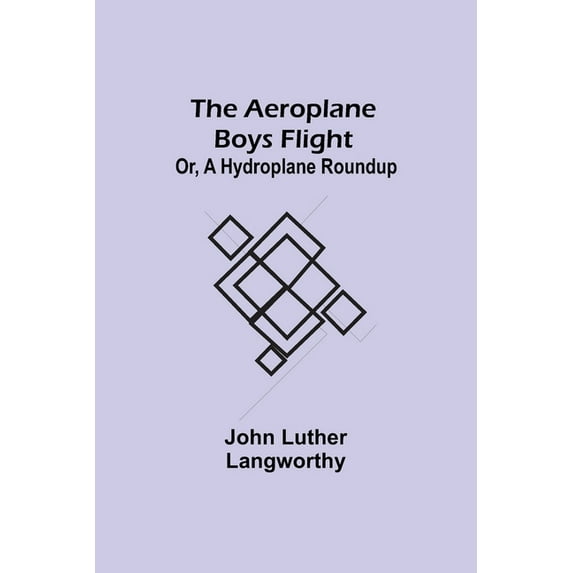 The Aeroplane Boys Flight; Or, A Hydroplane Roundup, (Paperback)