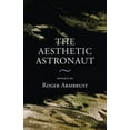 thumbnail image 1 of The Aesthetic Astronaut : sonnets by Roger Armbrust (Paperback), 1 of 1