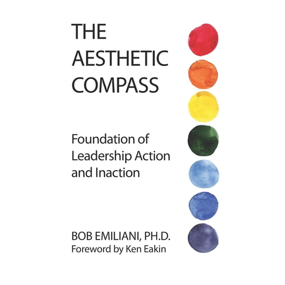 The Aesthetic Compass: Foundation of Leadership Action and Inaction, (Paperback)