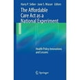 thumbnail image 1 of Pre-Owned The Affordable Care ACT as a National Experiment: Health Policy Innovations and Lessons (Paperback) 1461483506 9781461483502, 1 of 1