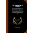 thumbnail image 1 of The Afghan War of 1879-80 : Being a Complete Narrative of the Capture of Cabul, the Siege of Sherpur, the Battle of Ahmed Khel, the Brilliant March to Candahar, and the Defeat of Ayub Khan, with the Operations of the Helmund, and the Settlement with Abdur (Hardcover), 1 of 1