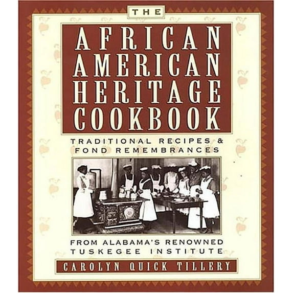 The African American Heritage Cookbook : Traditional Recipes & Fond Remembrances from Alabama's Renowned Tuskegee Institute