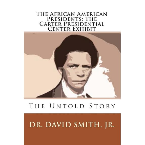 The African American Presidents : The Carter Presidential Center Exhibit (Paperback)