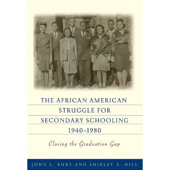Pre-Owned The African American Struggle for Secondary Schooling, 1940-1980: Closing the Graduation (Paperback) by John L Rury, Shirley a Hill