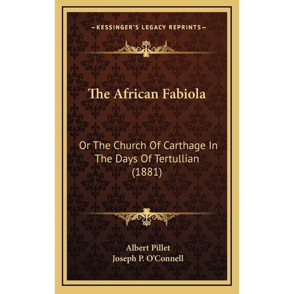 The African Fabiola : Or The Church Of Carthage In The Days Of Tertullian (1881) (Hardcover)