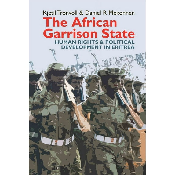 The African Garrison State - Human Rights & Political Development In Eritrea Revised And Updated