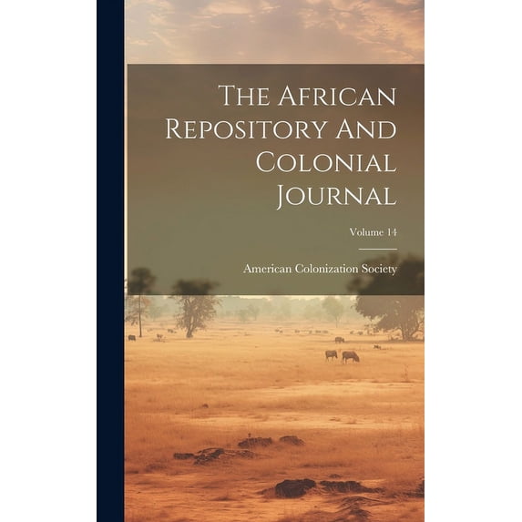 The African Repository And Colonial Journal; Volume 14 (Hardcover)