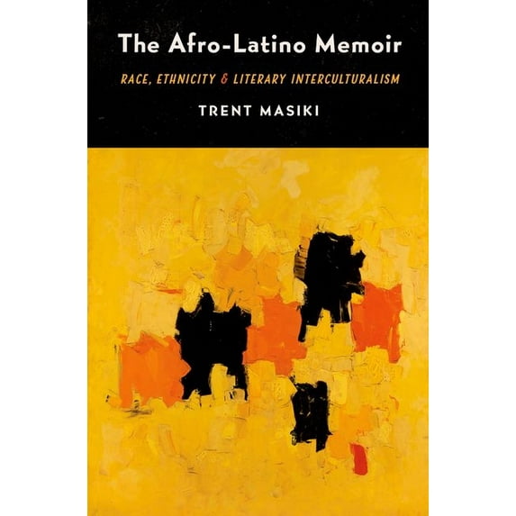 The Afro-Latino Memoir: Race, Ethnicity, and Literary Interculturalism, (Paperback)