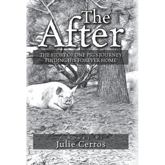 The After: The Story of One Pig's Journey Finding His Forever Home, (Hardcover)