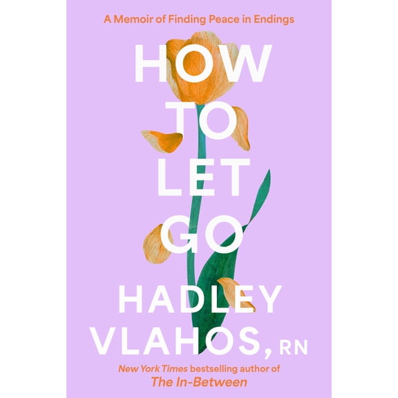 How to Let Go: A Memoir of Finding Peace in Endings, (Hardcover)