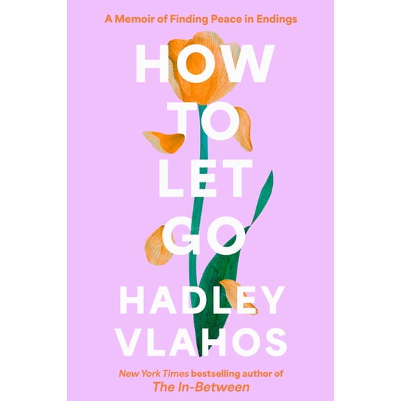 How to Let Go: A Memoir of Finding Peace in Endings, (Hardcover)