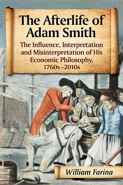 The Afterlife of Adam Smith: The Influence, Interpretation and ...