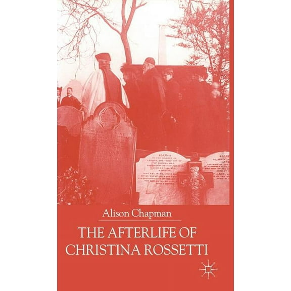 The Afterlife of Christina Rossetti, (Hardcover)
