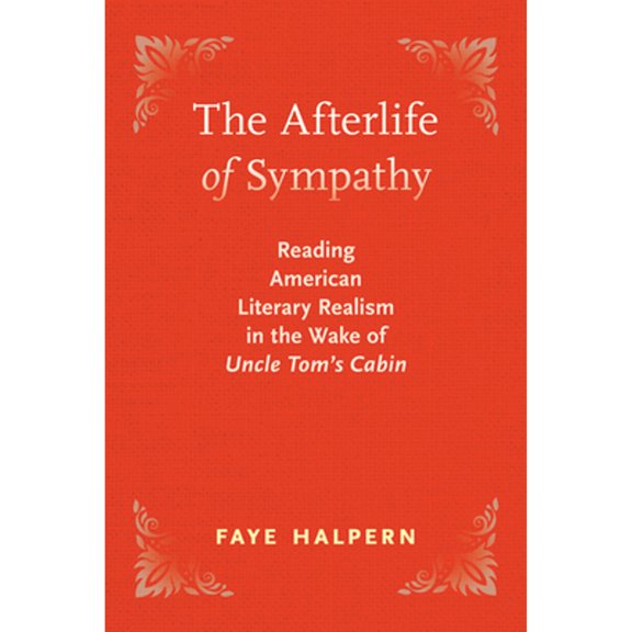 Pre-Owned The Afterlife of Sympathy: Reading American Literary Realism in the Wake of Uncle Tom's Cabin (Paperback) by Faye Halpern