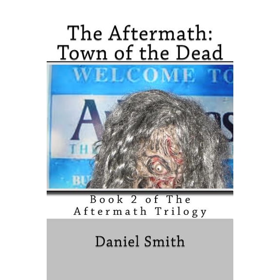 The Aftermath: Town of the Dead Paperback 1482701588 9781482701586 Daniel Smith, Daniel Smith